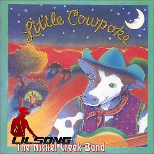 Nickel Creek - Little Cowpoke